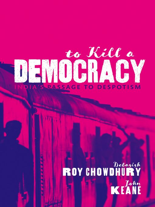 Title details for To Kill a Democracy by Debasish Roy Chowdhury - Available